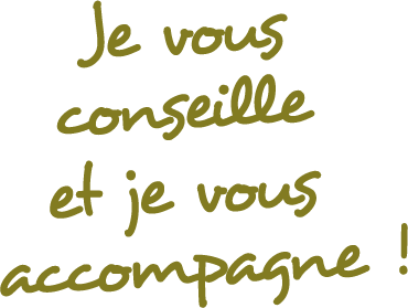 Je vous conseille et je vous accompagne !